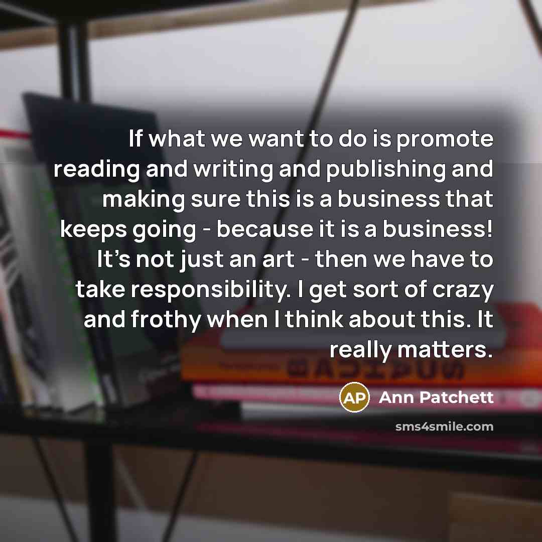 “If what we want to do is promote reading and…” quote by Ann Patchett