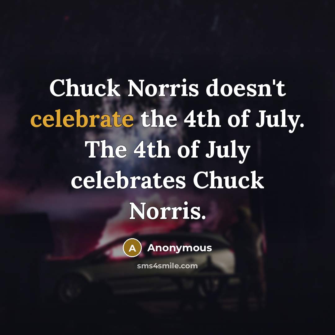 “Chuck Norris doesn't celebrate the 4th of July. The 4th…” quote by Anonymous