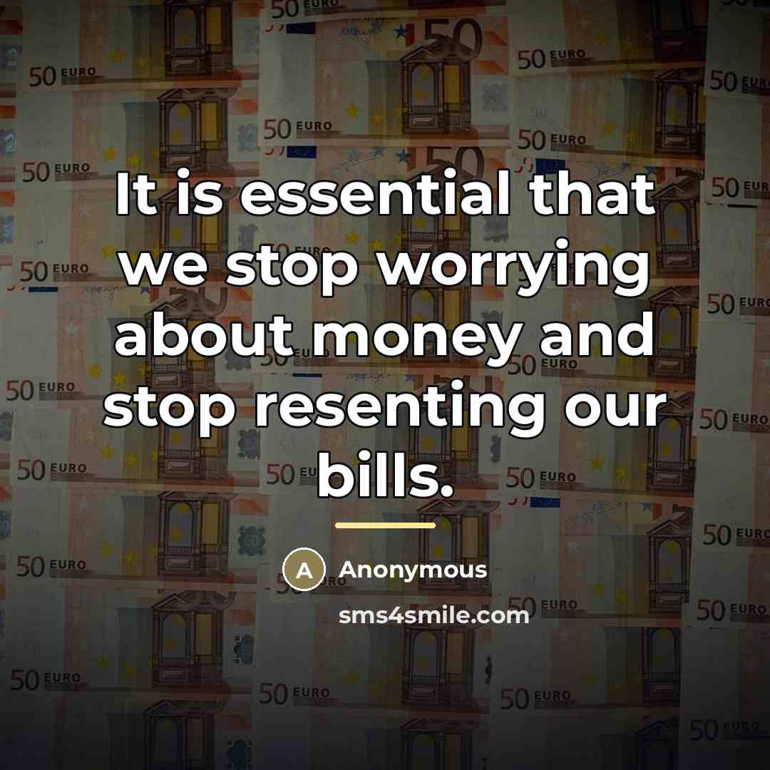 “It is essential that we stop worrying about money and…” quote by Anonymous