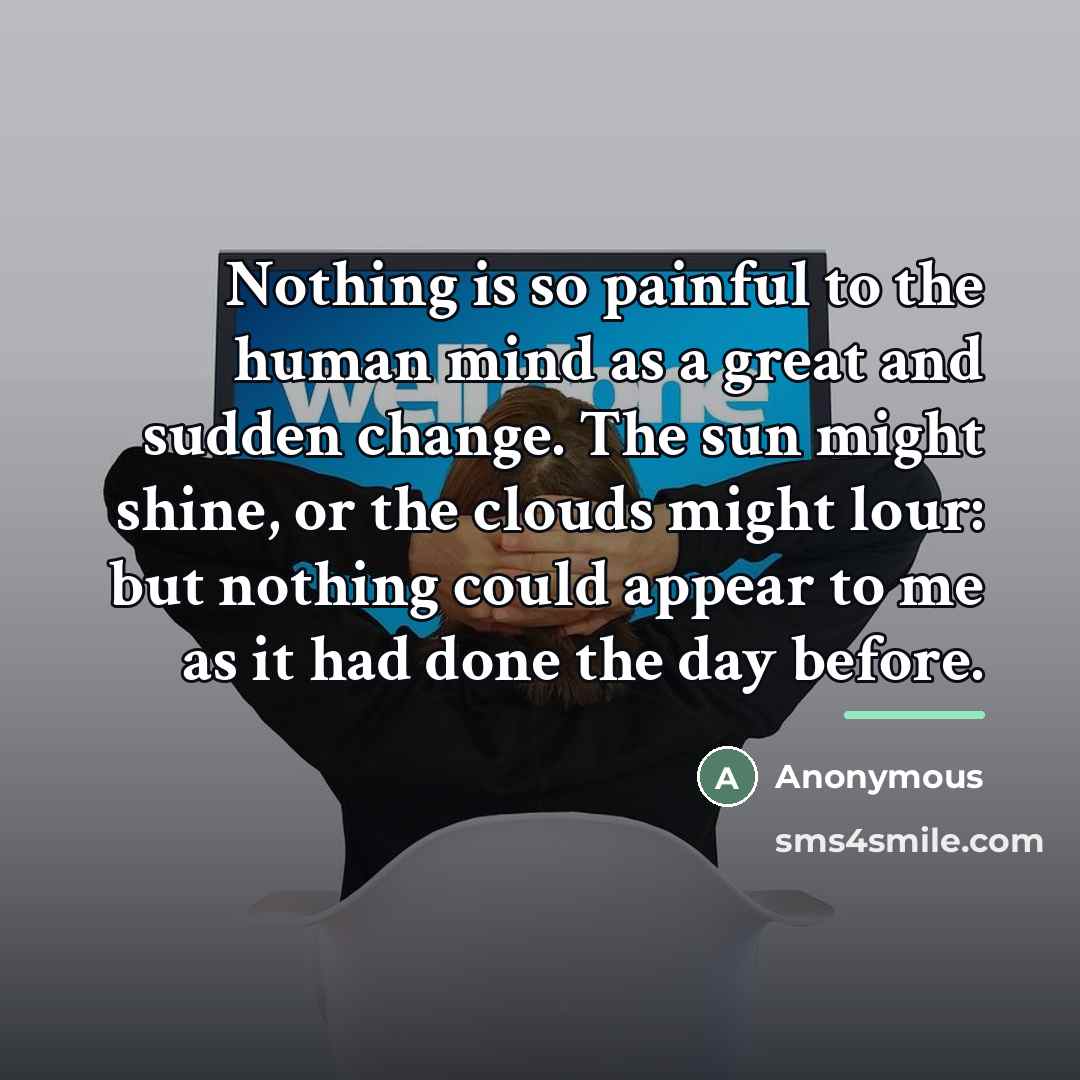 “Nothing is so painful to the human mind as a…” quote by Anonymous
