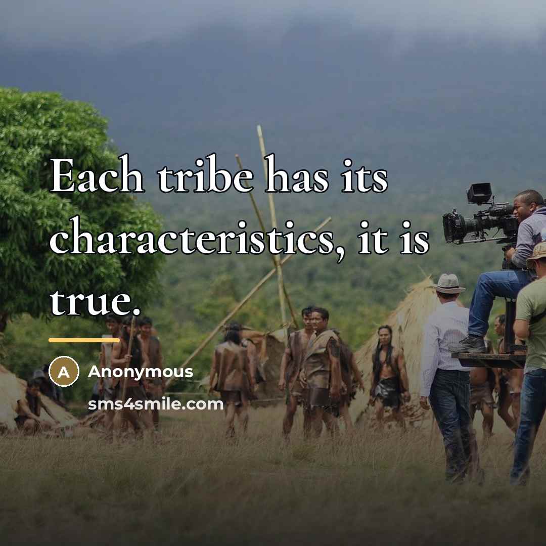 “Each tribe has its characteristics, it is true.…” quote by Anonymous
