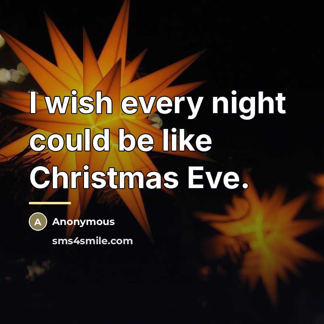 “I wish every night could be like Christmas Eve.…” quote by Anonymous