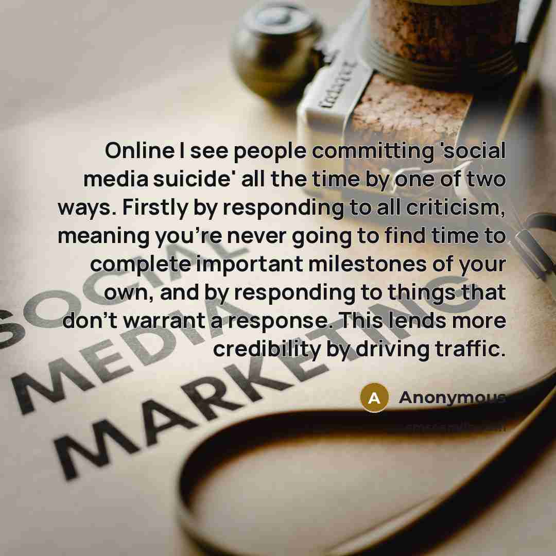 “Online I see people committing 'social media suicide' all the…” quote by Anonymous