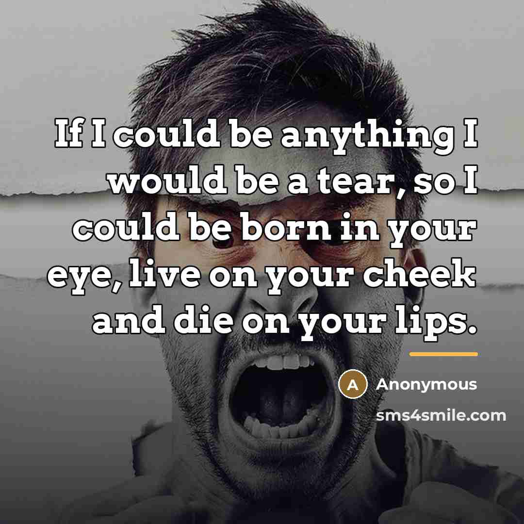 “If I could be anything I would be a tear,…” quote by Anonymous