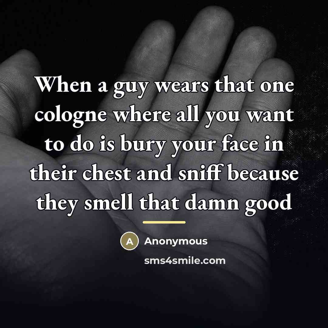 “When a guy wears that one cologne where all you…” quote by Anonymous