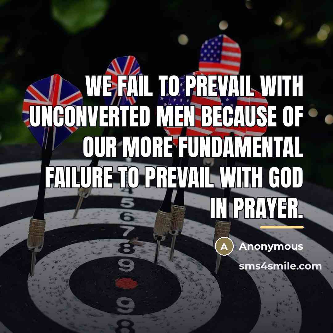 “We fail to prevail with unconverted men because of our…” quote by Anonymous