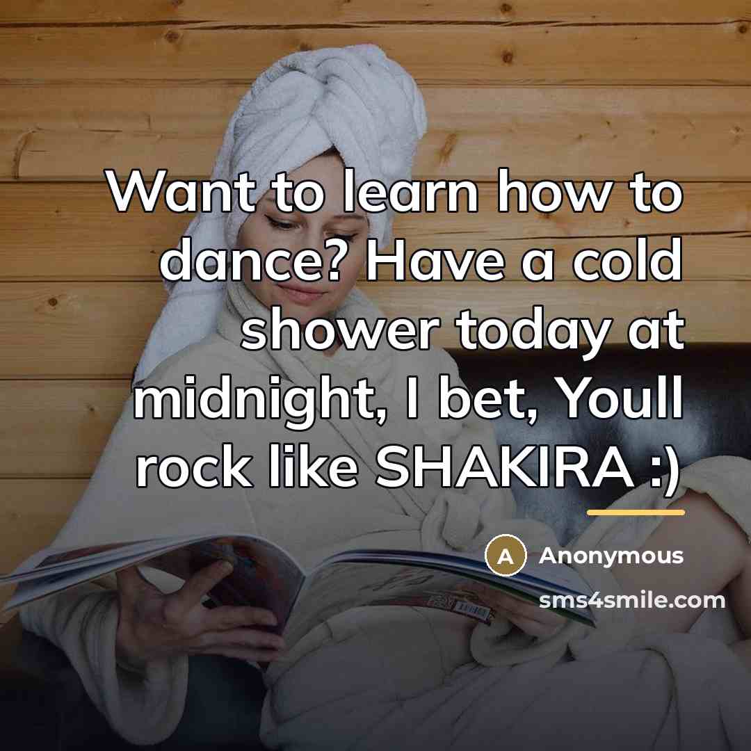 “Want to learn how to dance? Have a cold shower…” quote by Anonymous