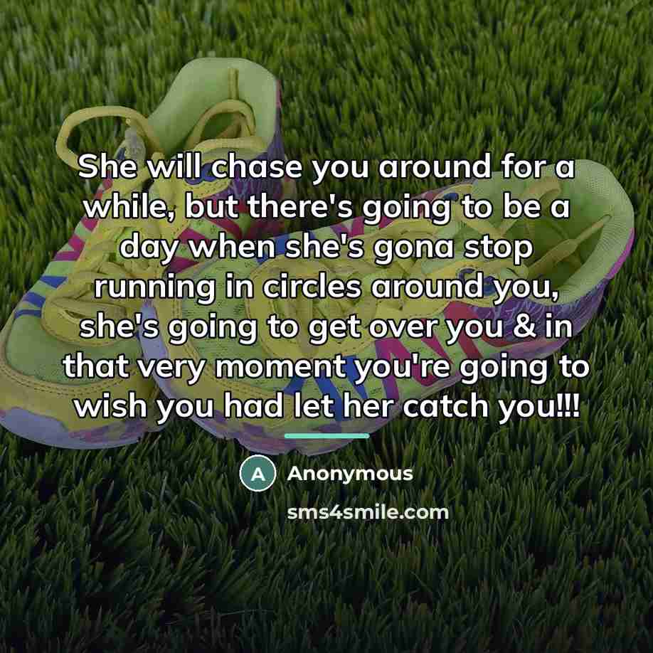“She will chase you around for a while, but there's…” quote by Anonymous