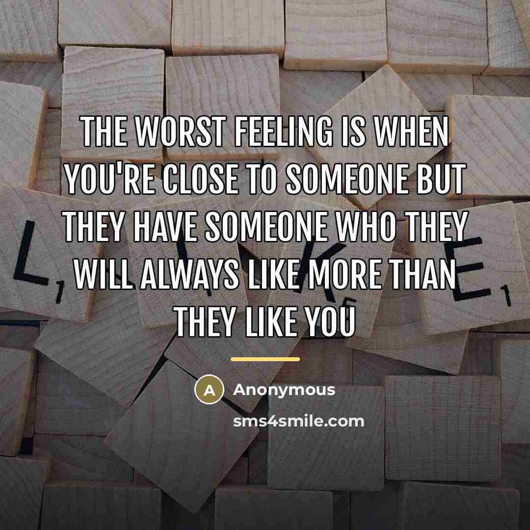 “The worst feeling is when you're close to someone but…” quote by Anonymous