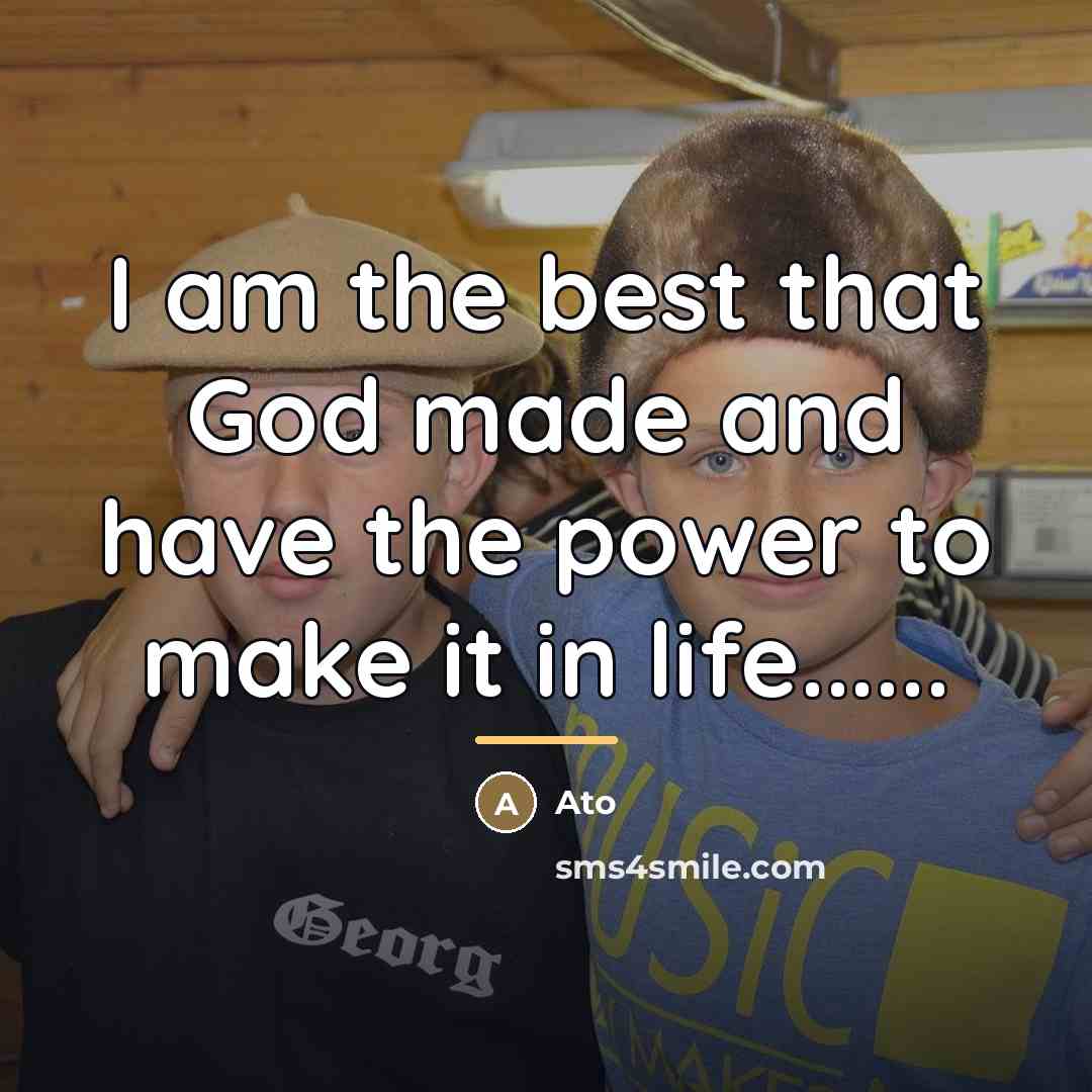 “I am the best that God made and have the…” quote by Ato