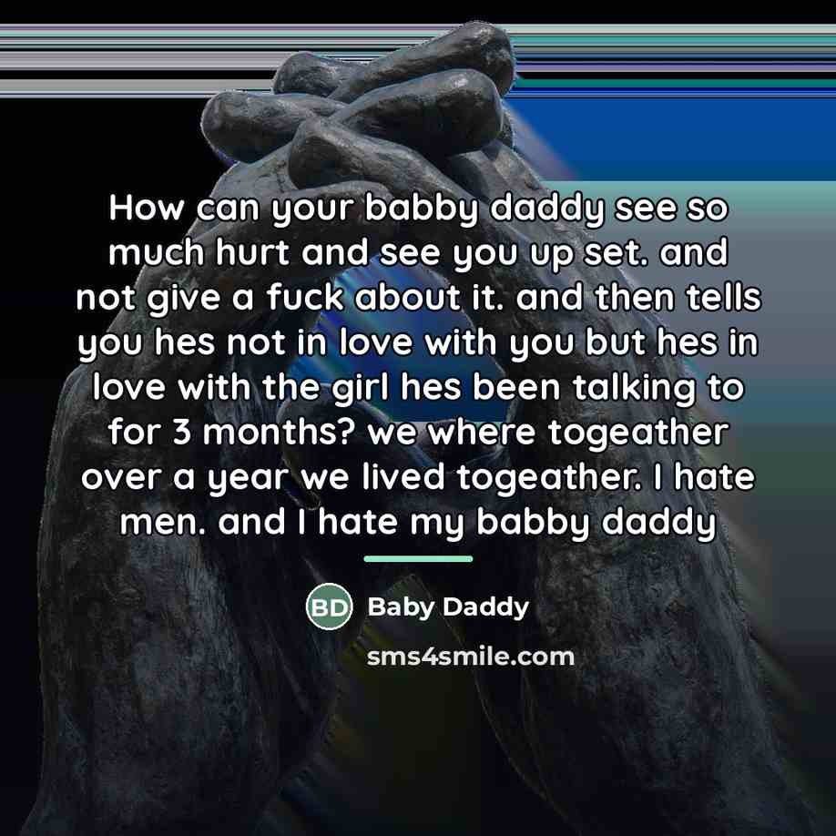 “How can your babby daddy see so much hurt and…” quote by Baby Daddy