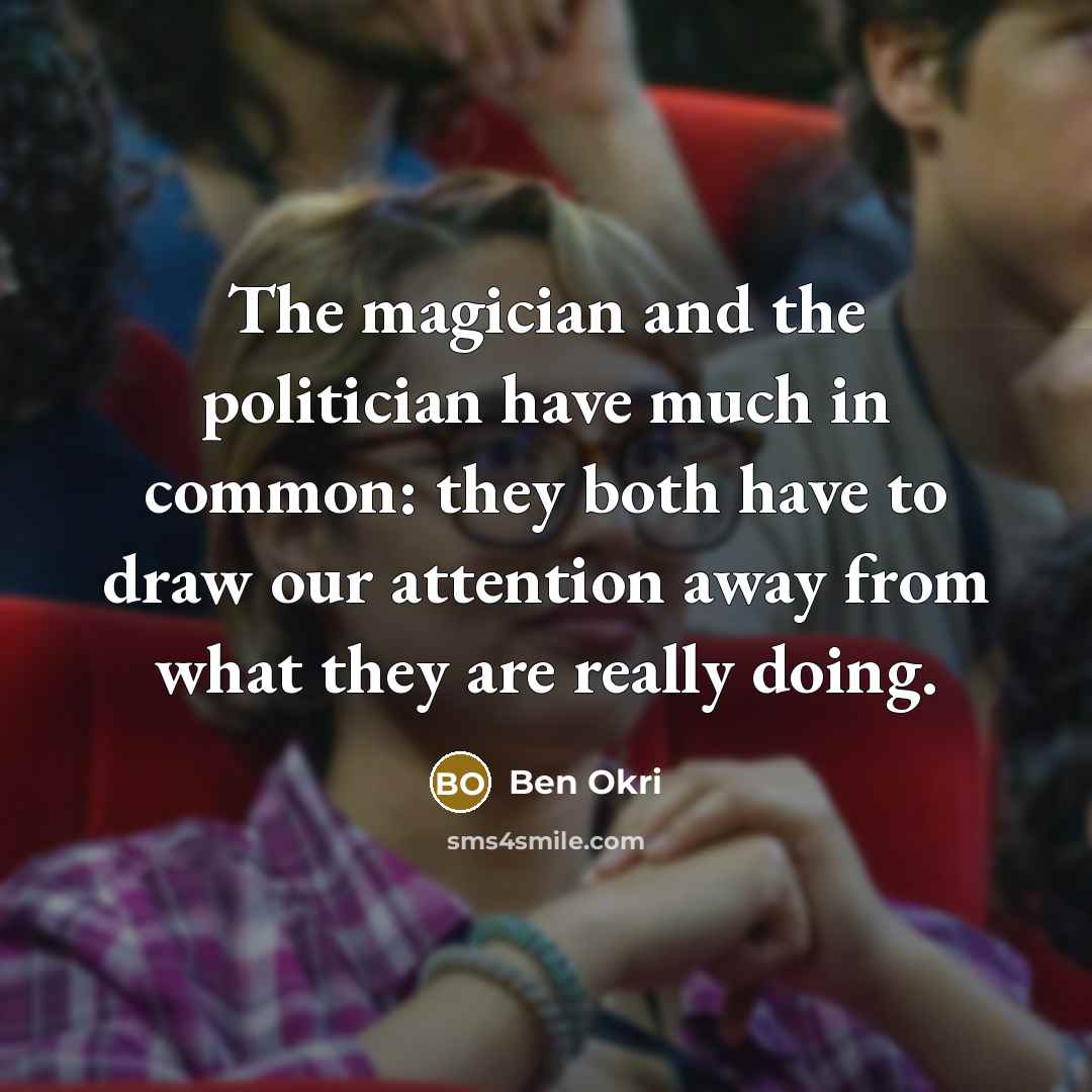 “The magician and the politician have much in common: they…” quote by Ben Okri
