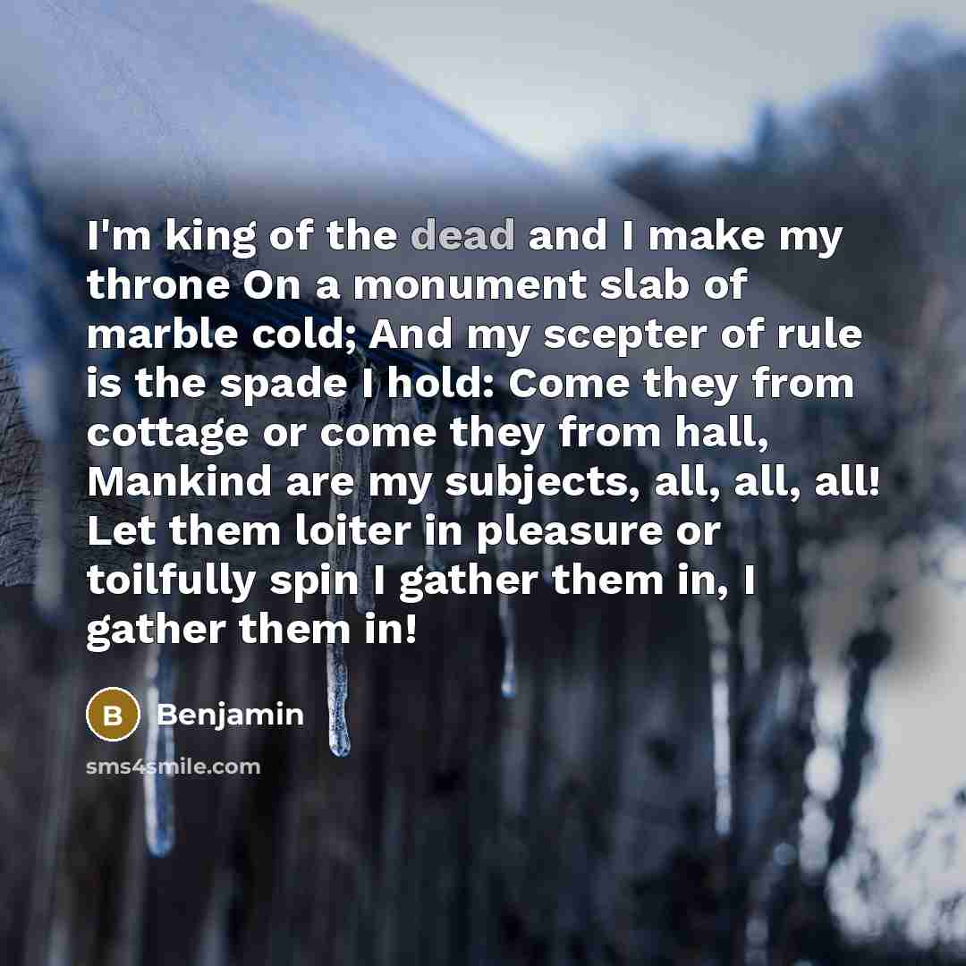 “I'm king of the dead and I make my throne…” quote by Benjamin