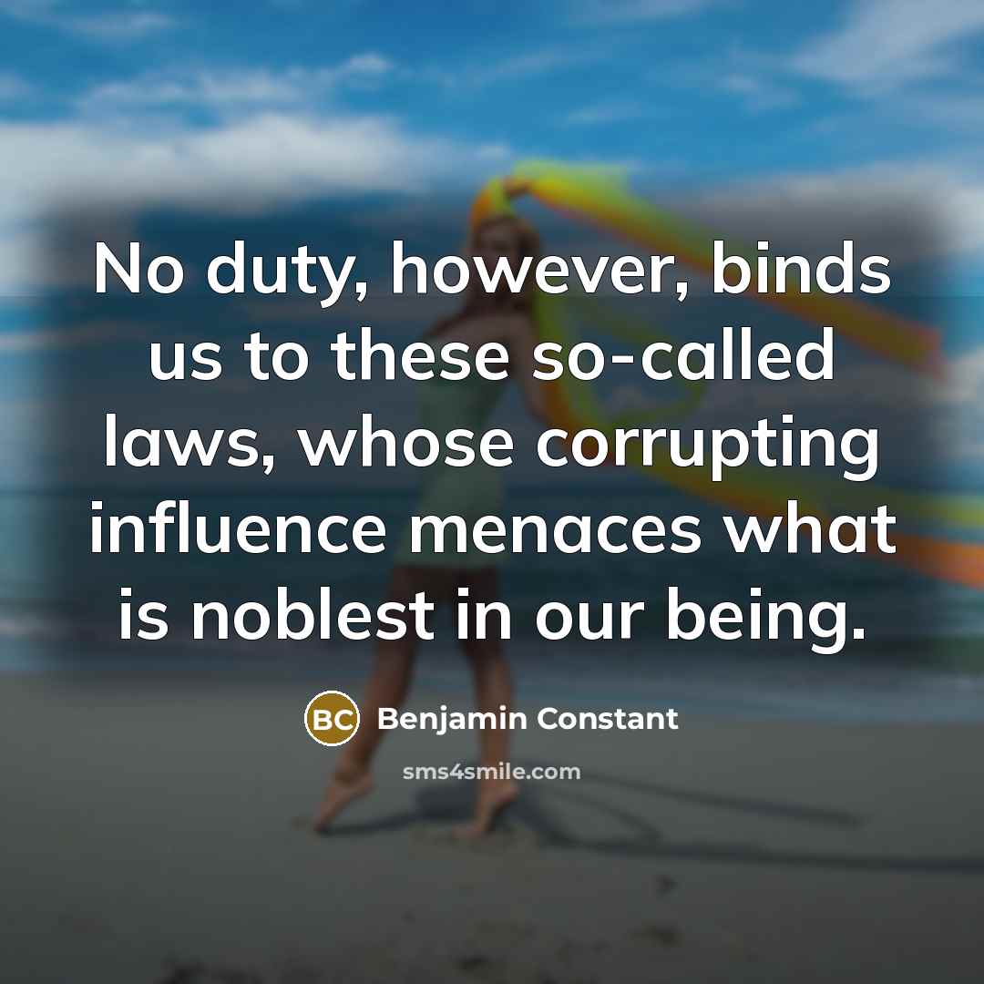 “No duty, however, binds us to these so-called laws, whose…” quote by Benjamin Constant