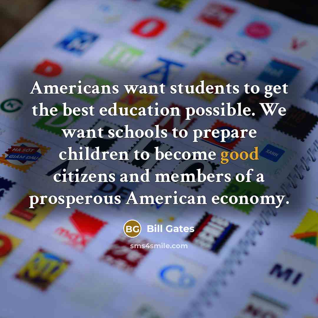 “Americans want students to get the best education possible. We…” quote by Bill Gates