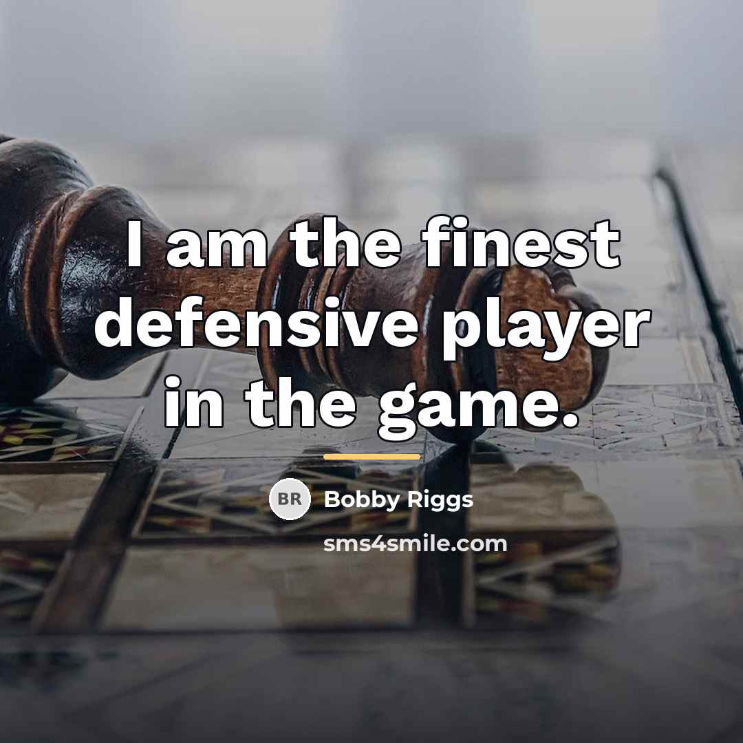 “I am the finest defensive player in the game.…” quote by Bobby Riggs