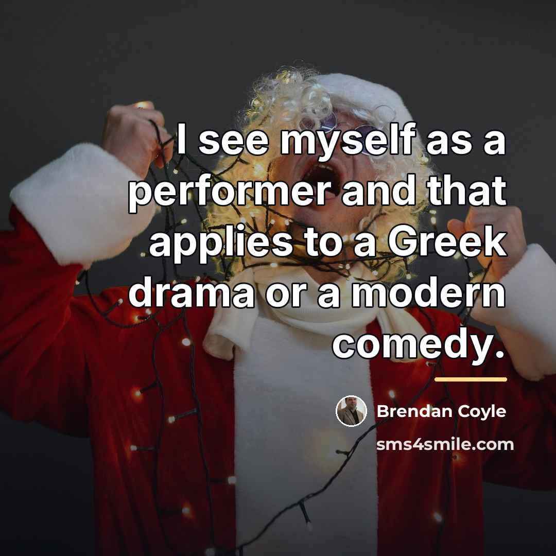 “I see myself as a performer and that applies to…” quote by Brendan Coyle