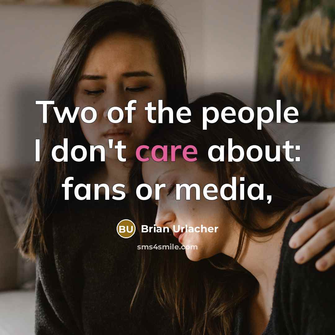 “Two of the people I don't care about: fans or…” quote by Brian Urlacher