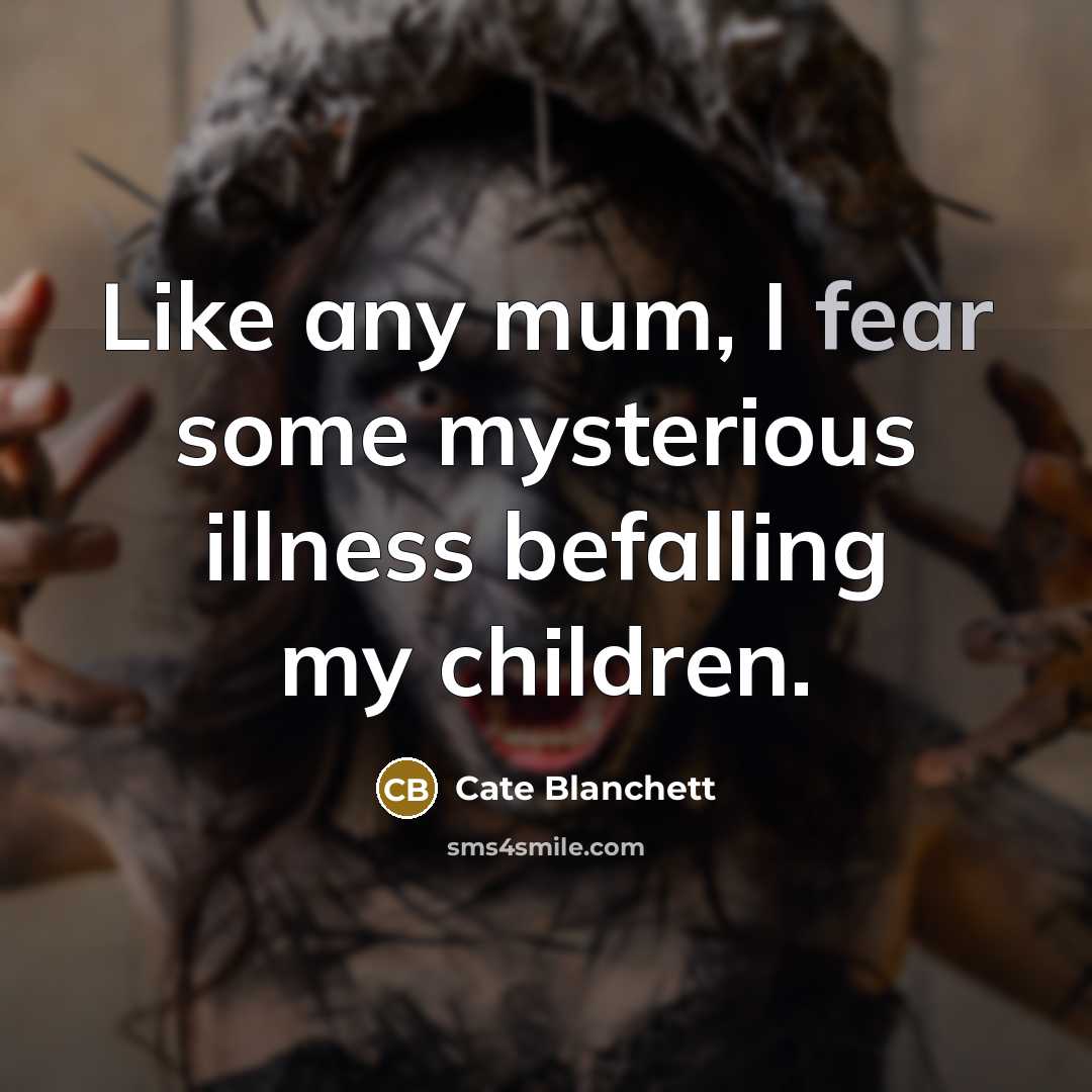 “Like any mum, I fear some mysterious illness befalling my…” quote by Cate Blanchett