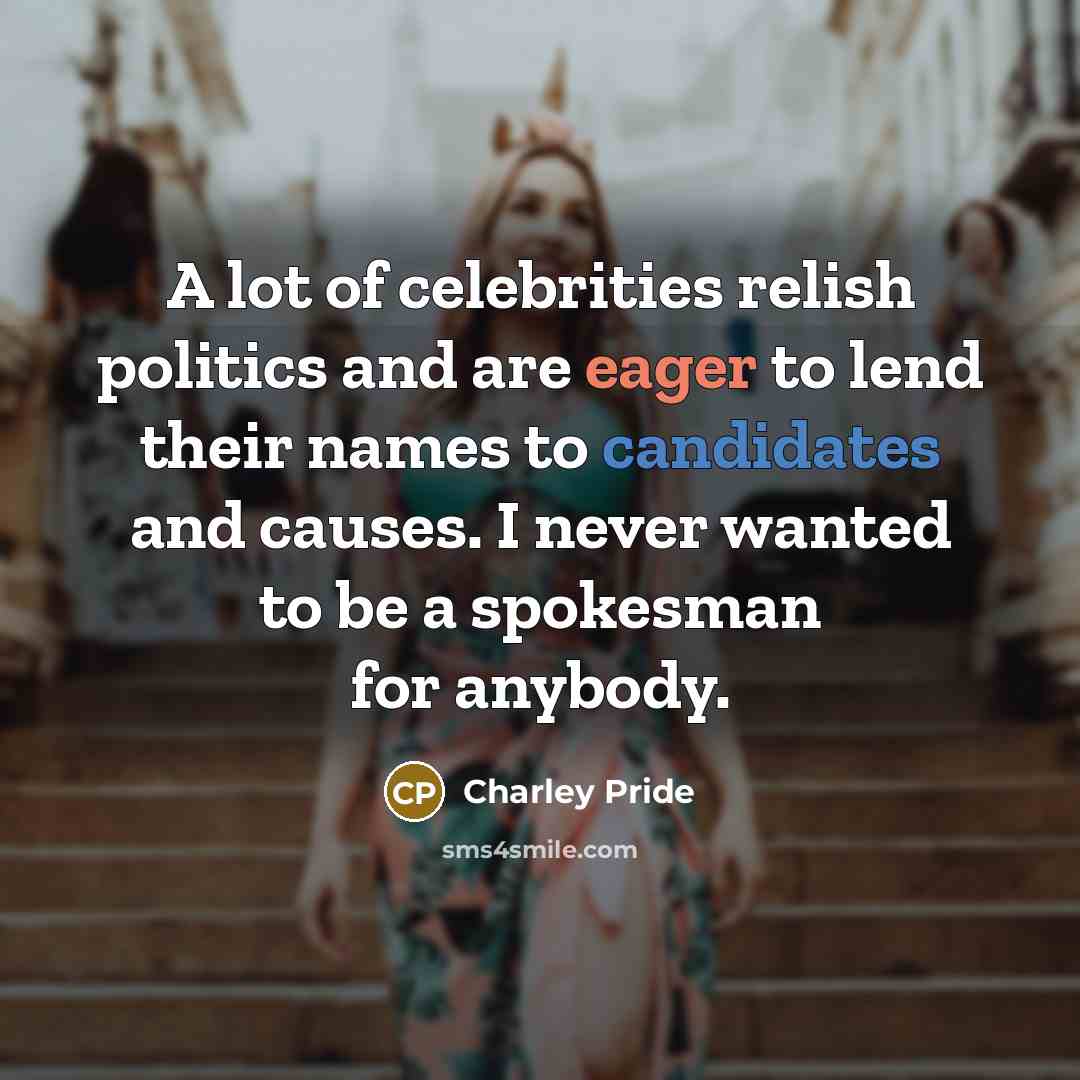 “A lot of celebrities relish politics and are eager to…” quote by Charley Pride