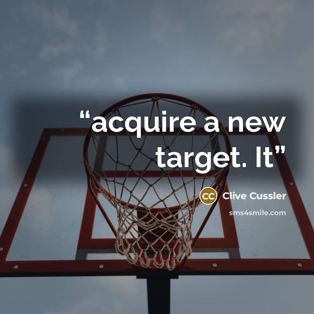 “acquire a new target. It” quote by Clive Cussler