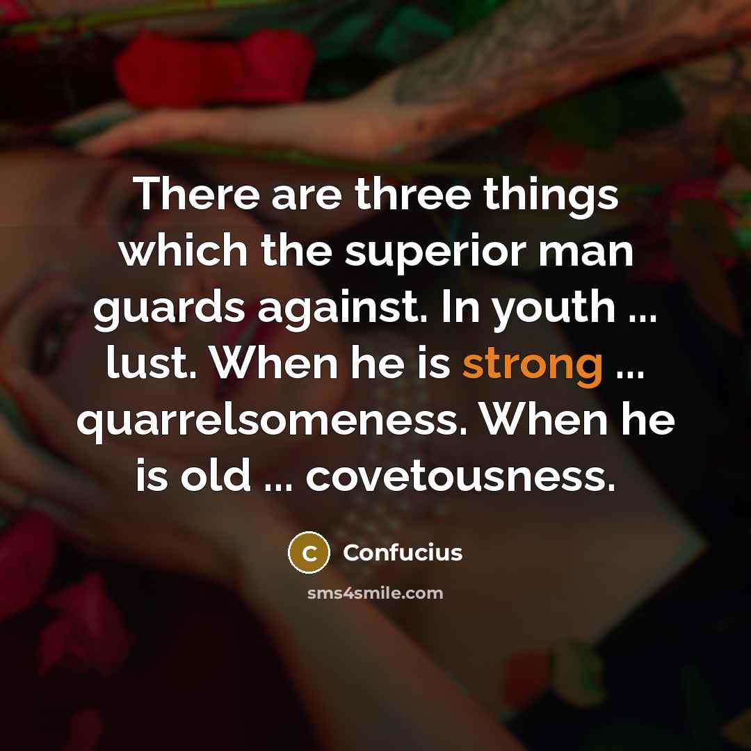 “There are three things which the superior man guards against.…” quote by Confucius