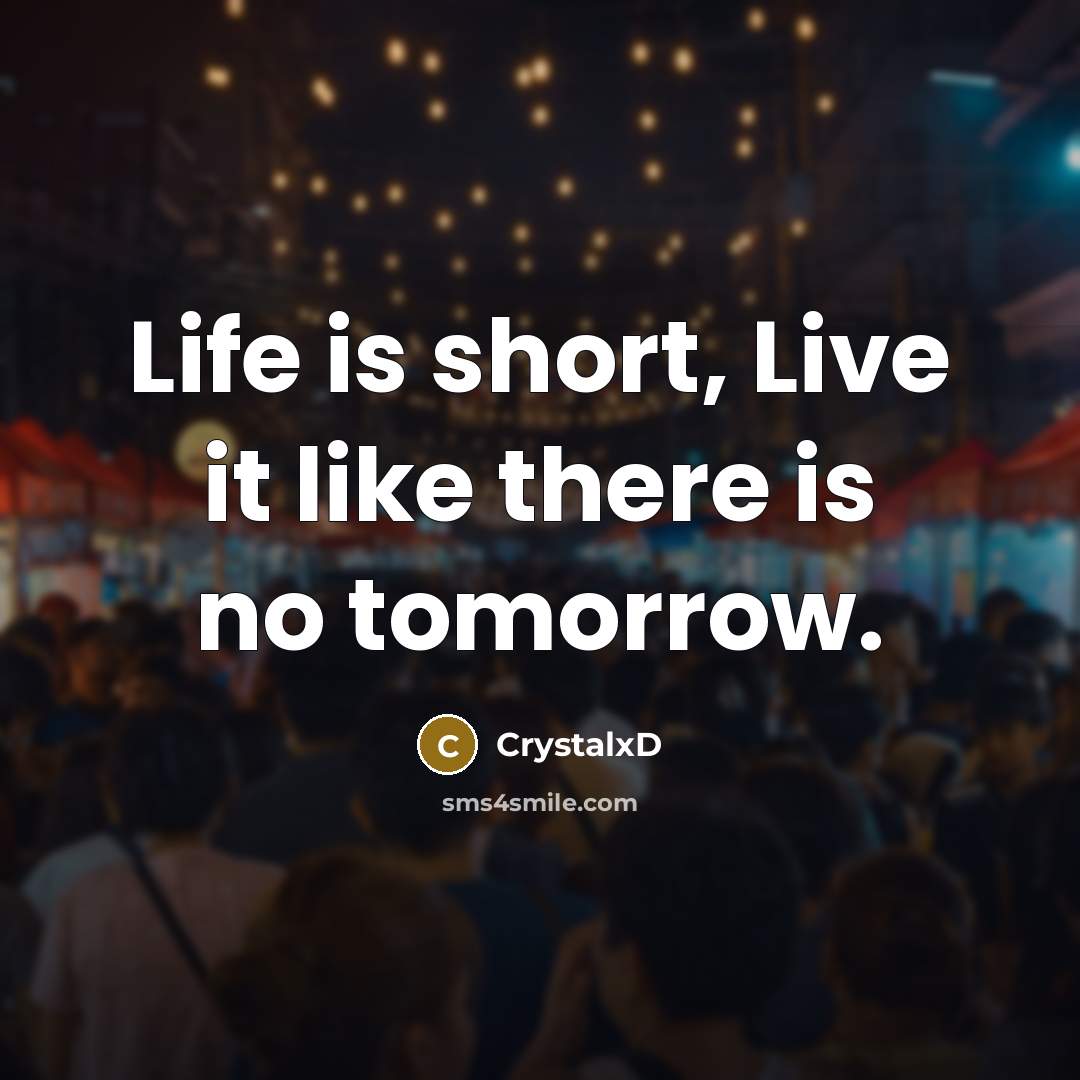 “Life is short, Live it like there is no tomorrow.…” quote by CrystalxD