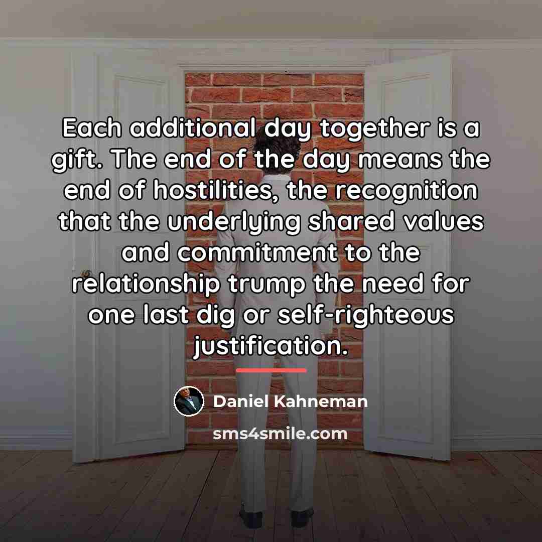 “Each additional day together is a gift. The end of…” quote by Daniel Kahneman