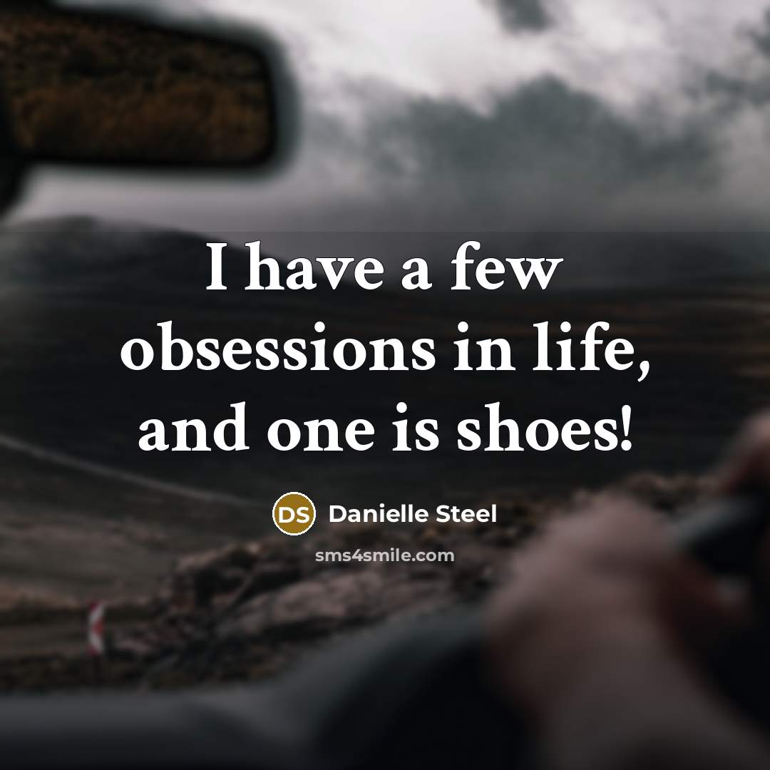“I have a few obsessions in life, and one is…” quote by Danielle Steel