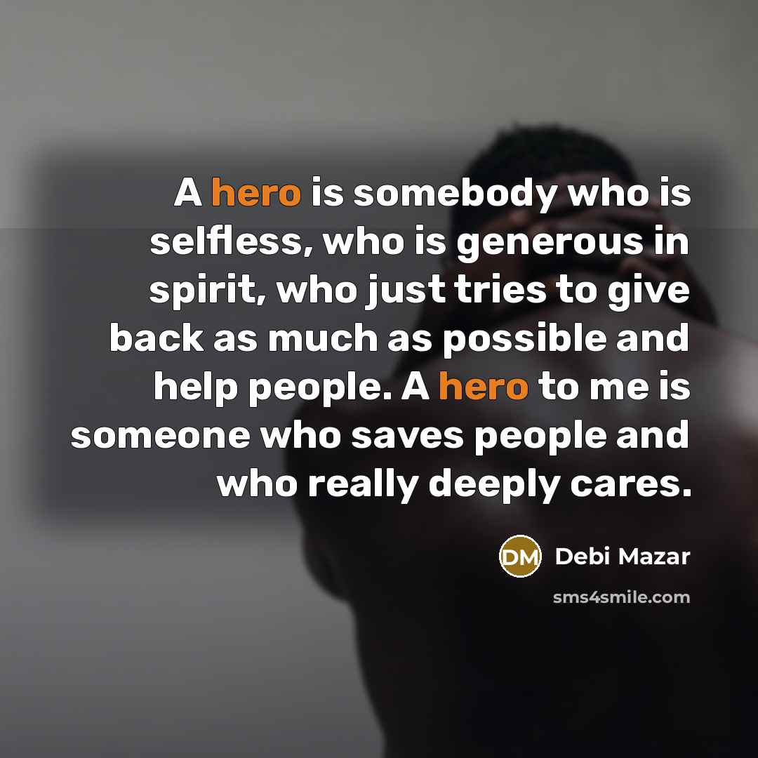 “A hero is somebody who is selfless, who is generous…” quote by Debi Mazar