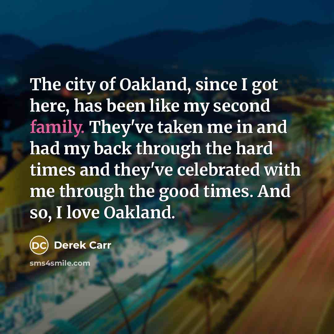 “The city of Oakland, since I got here, has been…” quote by Derek Carr