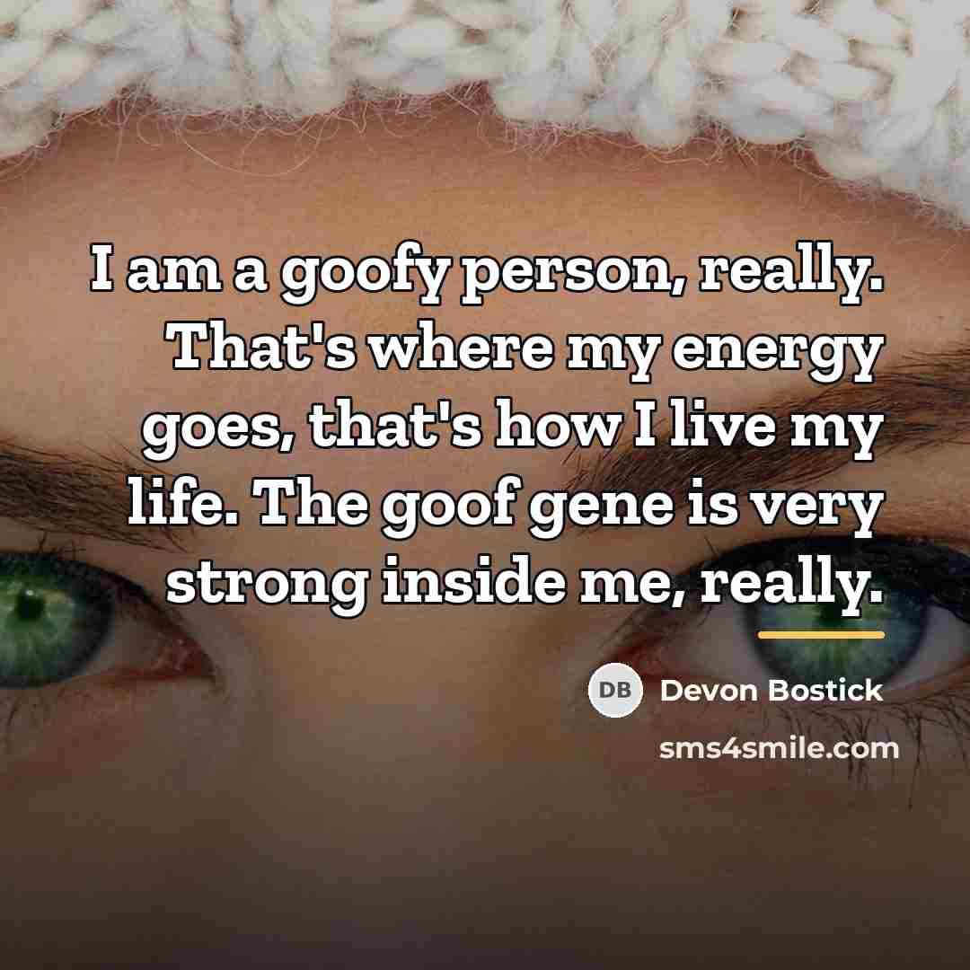“I am a goofy person, really. That's where my energy…” quote by Devon Bostick