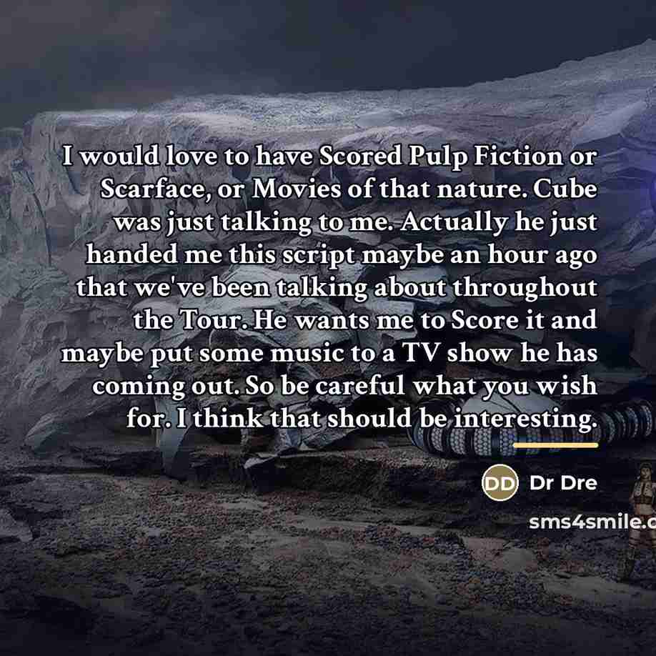 “I would love to have Scored Pulp Fiction or Scarface,…” quote by Dr Dre