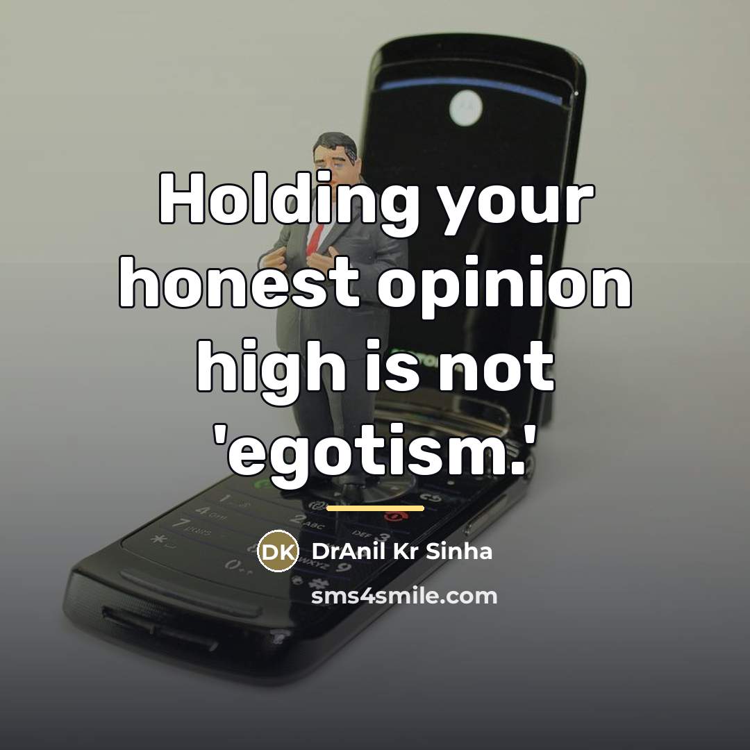 “Holding your honest opinion high is not 'egotism.'…” quote by DrAnil Kr Sinha