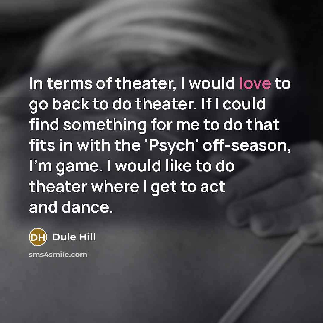 “In terms of theater, I would love to go back…” quote by Dule Hill