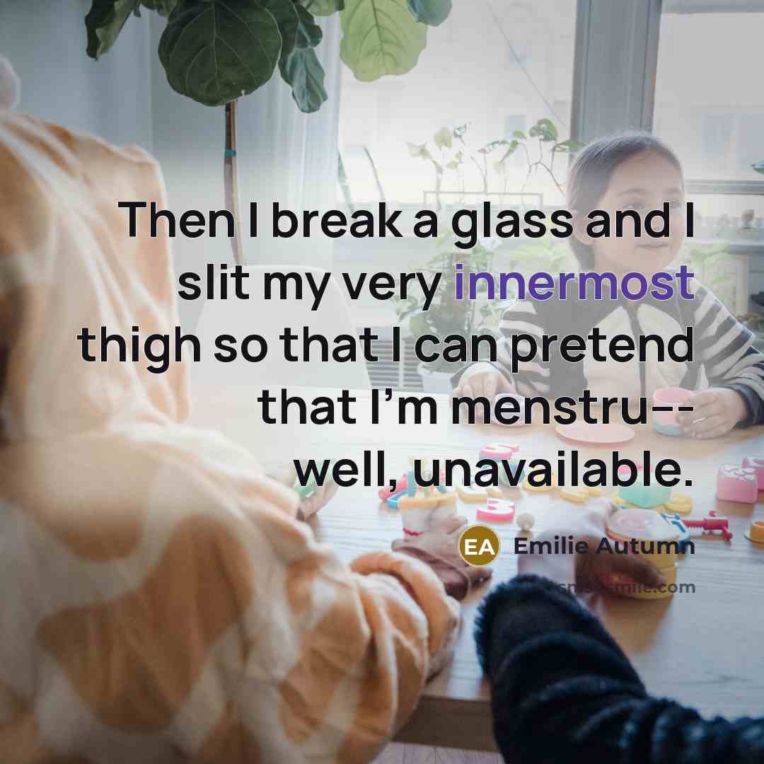 “Then I break a glass and I slit my very…” quote by Emilie Autumn