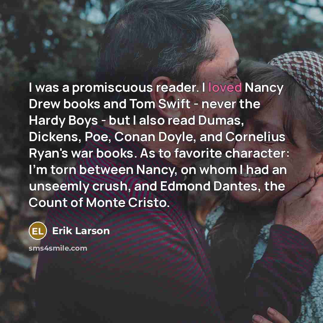 “I was a promiscuous reader. I loved Nancy Drew books…” quote by Erik Larson