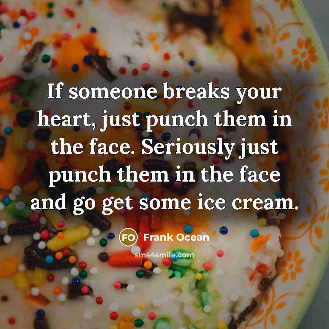 “If someone breaks your heart, just punch them in the…” quote by Frank Ocean