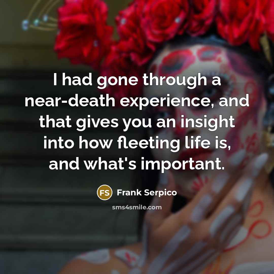 “I had gone through a near-death experience, and that gives…” quote by Frank Serpico