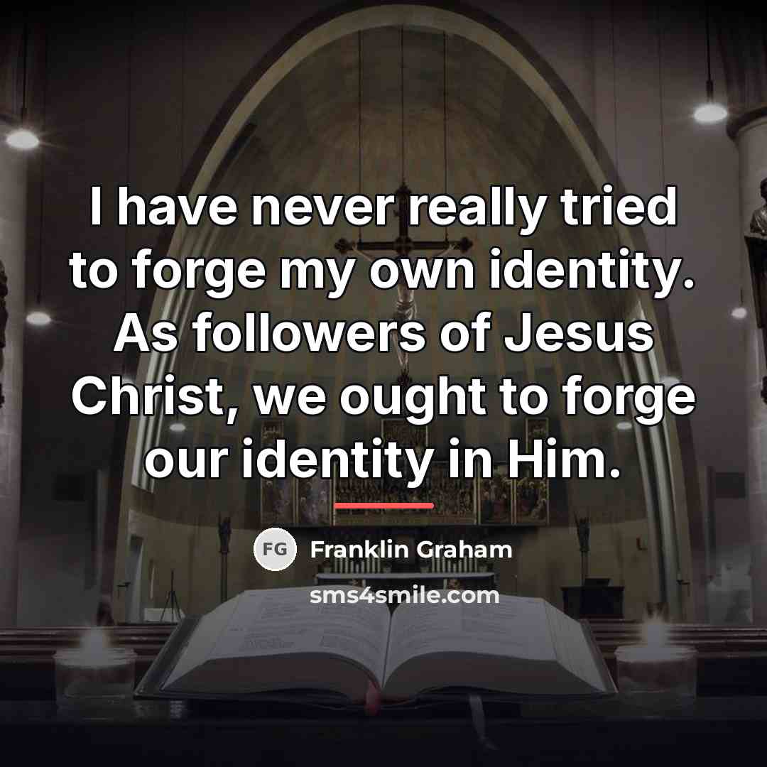 “I have never really tried to forge my own identity.…” quote by Franklin Graham