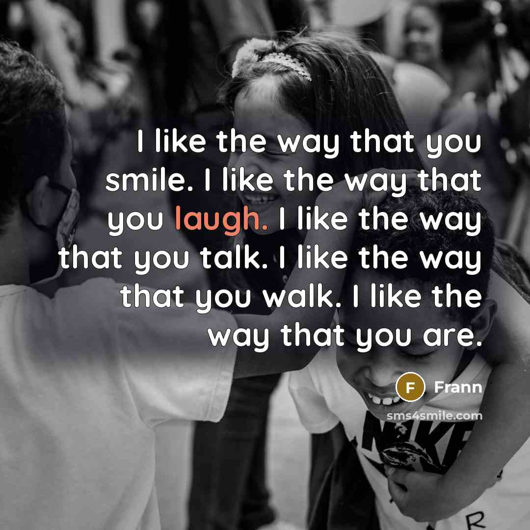 “I like the way that you smile. I like the…” quote by Frann