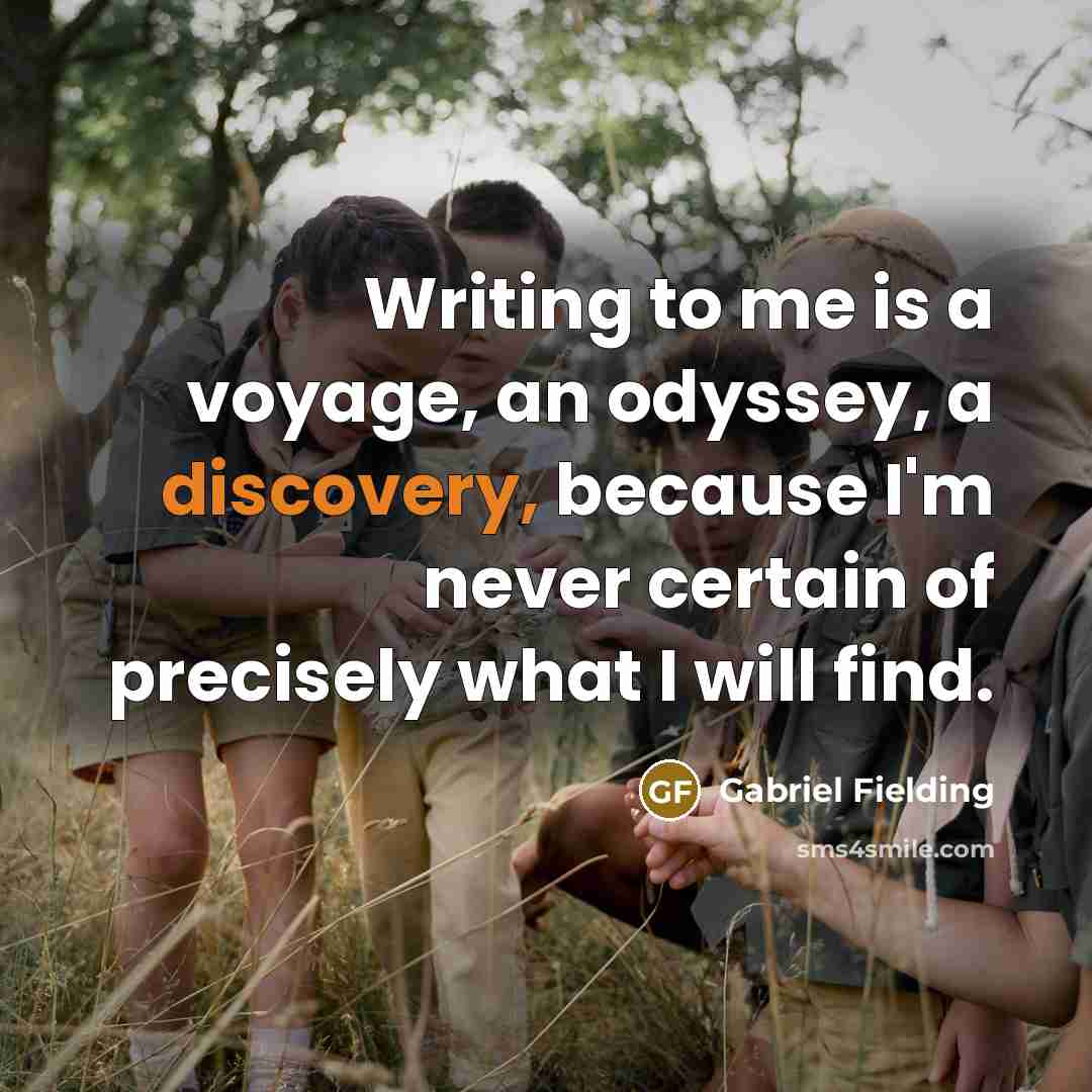 “Writing to me is a voyage, an odyssey, a discovery,…” quote by Gabriel Fielding
