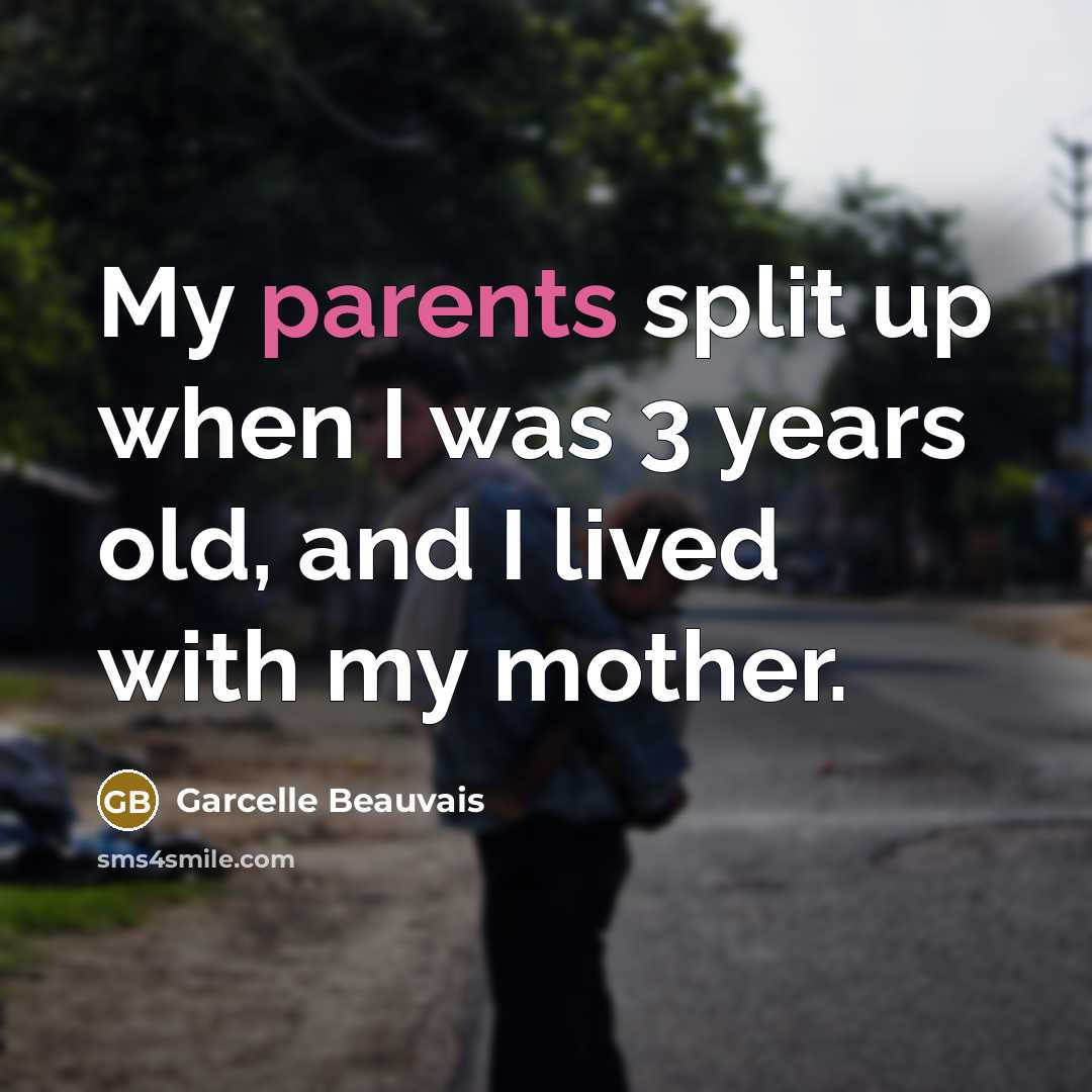 “My parents split up when I was 3 years old, and I lived with my mother.” quote by Garcelle Beauvais