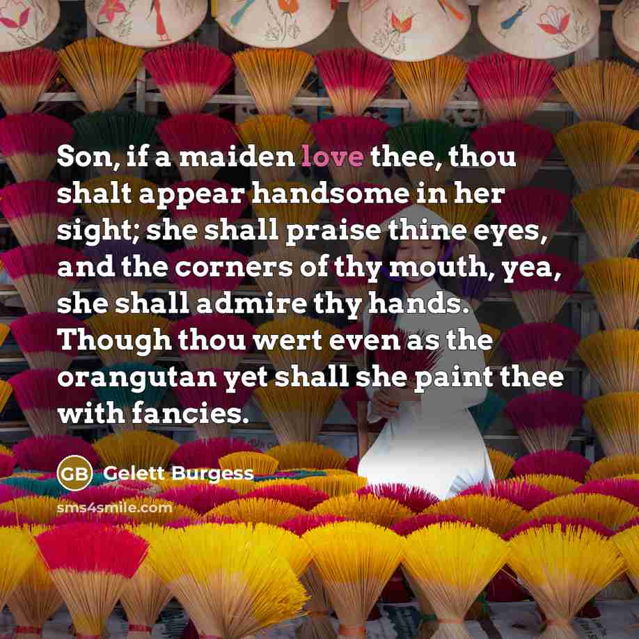“Son, if a maiden love thee, thou shalt appear handsome…” quote by Gelett Burgess