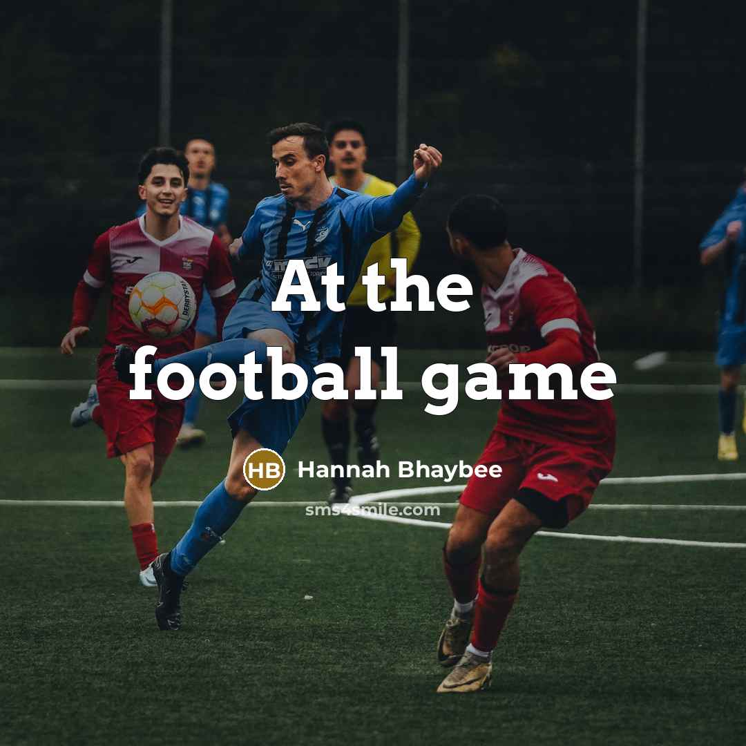 “At the football game…” quote by Hannah Bhaybee
