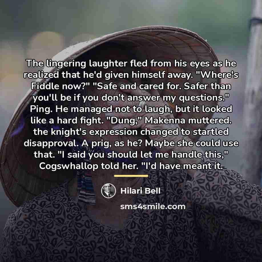 “The lingering laughter fled from his eyes as he realized…” quote by Hilari Bell