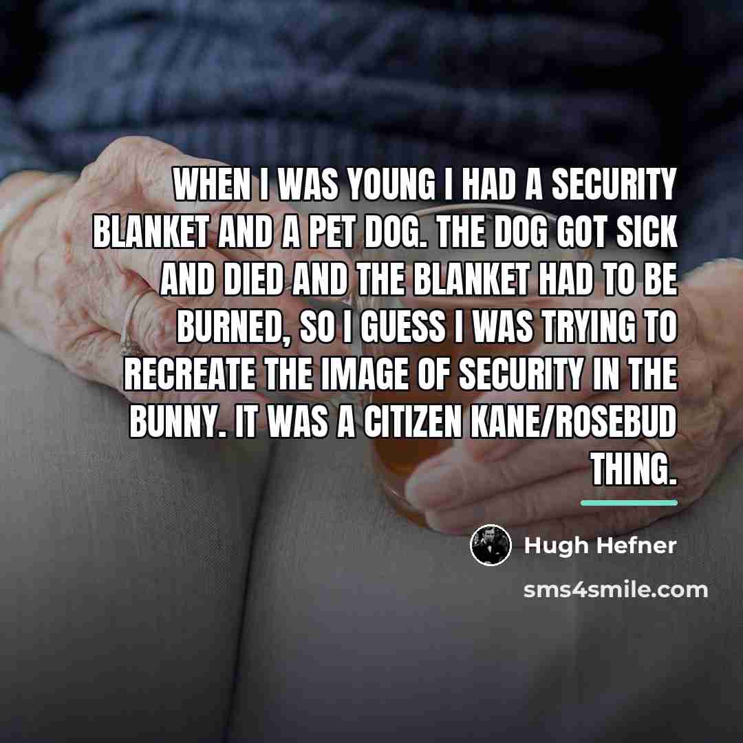 “When I was young I had a security blanket and…” quote by Hugh Hefner