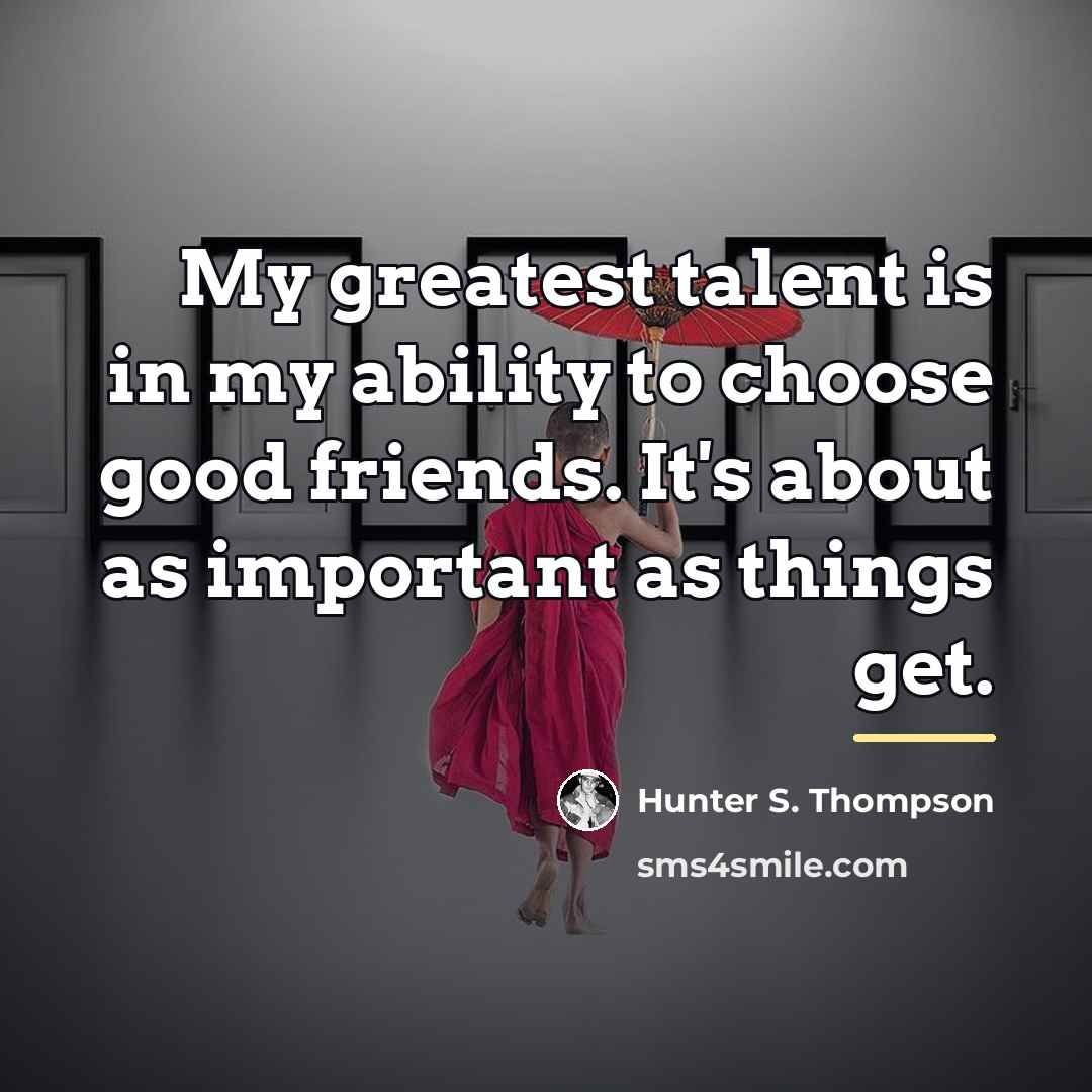 “My greatest talent is in my ability to choose good…” quote by Hunter S. Thompson