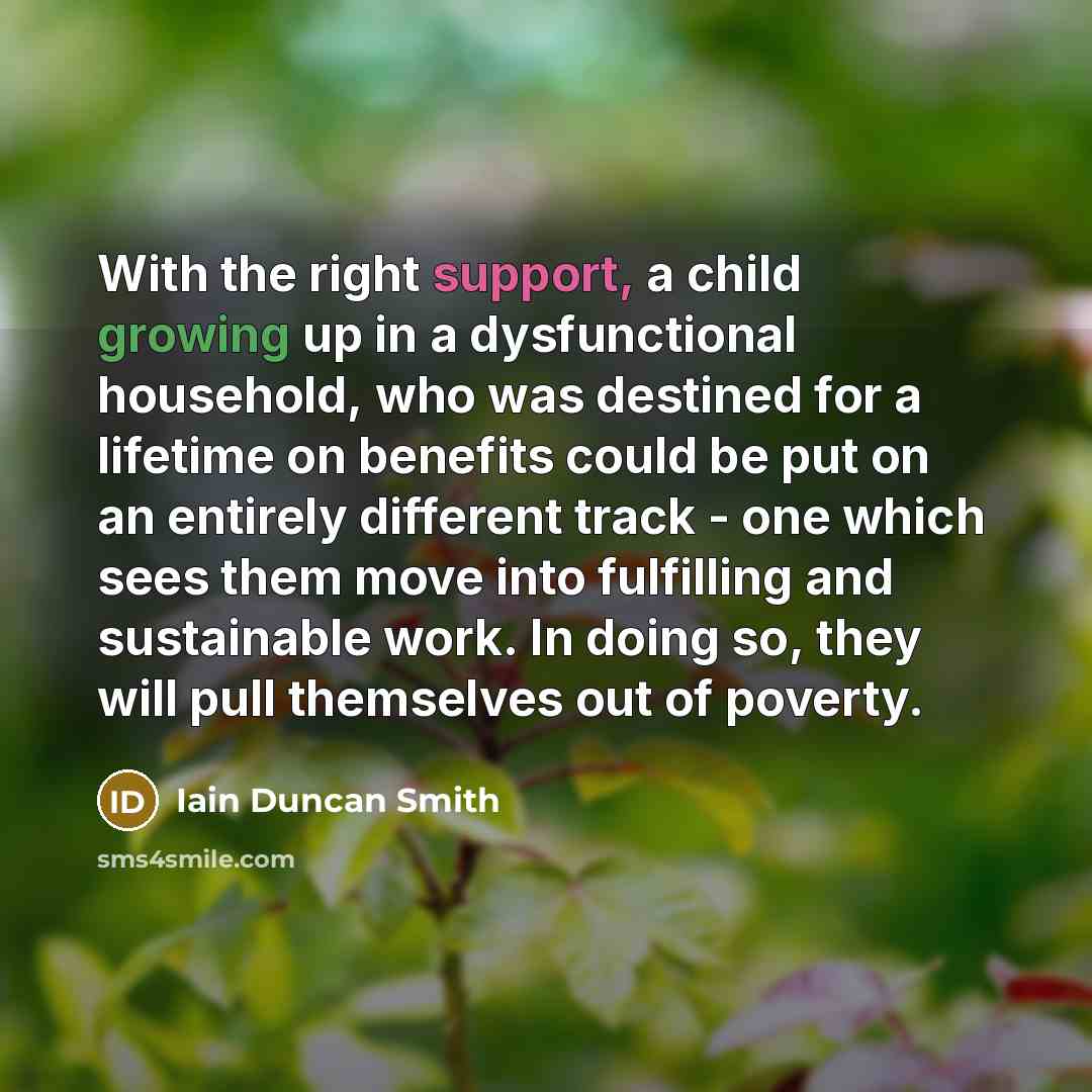 “With the right support, a child growing up in a…” quote by Iain Duncan Smith