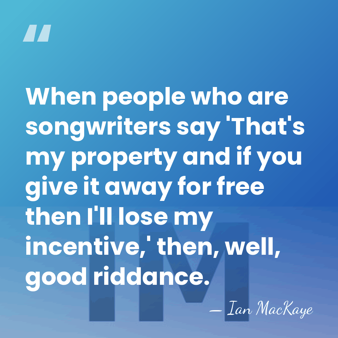 When people who are songwriters say 'That's my property and if you&hellip; - Ian MacKaye